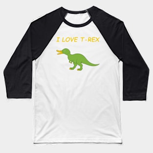 I Love T-Rex Baseball T-Shirt